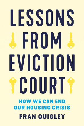 Lessons from Eviction Court: How We Can End Our Housing Crisis by Fran Quigley 9781501782091