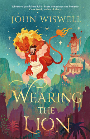 Wearing The Lion: The Story of Hercules as You've Never Read It Before, by the Nebula Award-Winning Author by John Wiswell 9781529431384