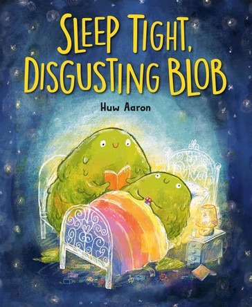 Sleep Tight, Disgusting Blob by Huw Aaron 9780593695395