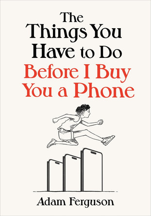 The Things You Have to Do Before I Buy You a Phone by Adam Ferguson 9798886453645