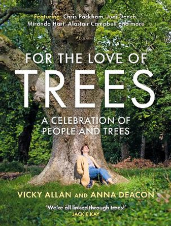 For the Love of Trees: A Celebration of People and Trees by Anna Deacon