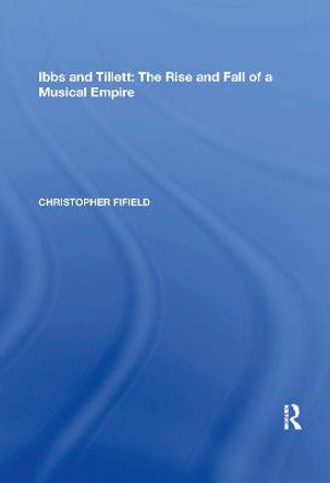 Ibbs and Tillett: The Rise and Fall of a Musical Empire by Christopher Fifield