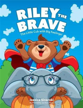 Riley the Brave - The Little Cub with Big Feelings!: Help for Cubs Who Have Had A Tough Start in Life by Jessica Sinarski