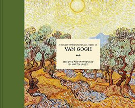 The Illustrated Provence Letters of Van Gogh by Martin Bailey