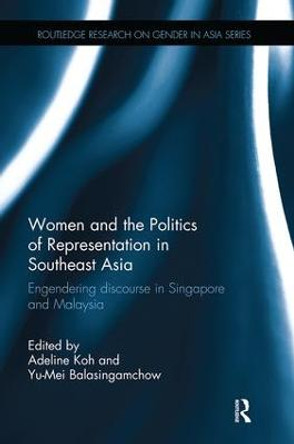 Women and the Politics of Representation in Southeast Asia: Engendering discourse in Singapore and Malaysia by Adeline Koh