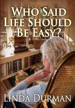 Who Said Life Should Be Easy? by Linda Durman