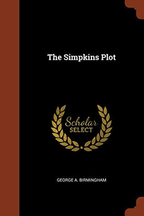 The Simpkins Plot by George A Birmingham 9781374845077