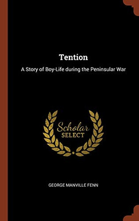Tention: A Story of Boy-Life During the Peninsular War by George Manville Fenn 9781374862548