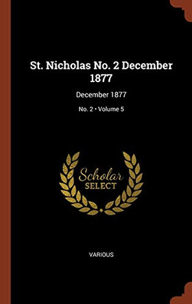 St. Nicholas No. 2 December 1877: December 1877; Volume 5; No. 2 by Various 9781374962859