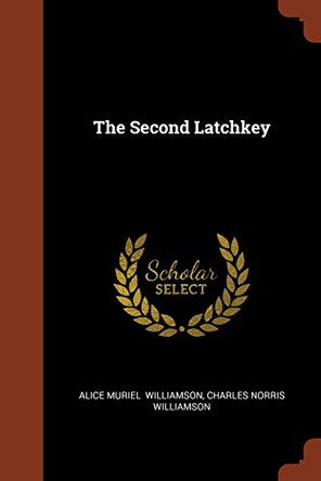 The Second Latchkey by Alice Muriel Williamson 9781374969001