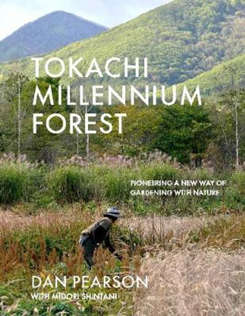 Tokachi Millennium Forest: Pioneering a New Way of Gardening with Nature by Dan Pearson