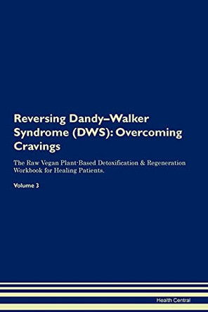 Reversing Dandy-Walker Syndrome (DWS): Overcoming Cravings The Raw Vegan Plant-Based Detoxification & Regeneration Workbook for Healing Patients. Volume 3 by Health Central 9781395284077