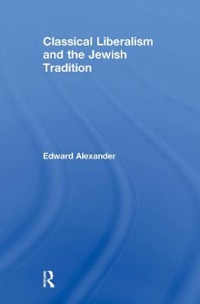 Classical Liberalism and the Jewish Tradition by Edward Alexander