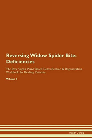 Reversing Widow Spider Bite: Deficiencies The Raw Vegan Plant-Based Detoxification & Regeneration Workbook for Healing Patients. Volume 4 by Health Central 9781395396411 Reversing Widow Spider Bite: Deficiencies The Raw Vegan Plant-Based Detoxification & Regeneration Workbook for Healing Patients. Volume 4 by Health Central 9781395396411