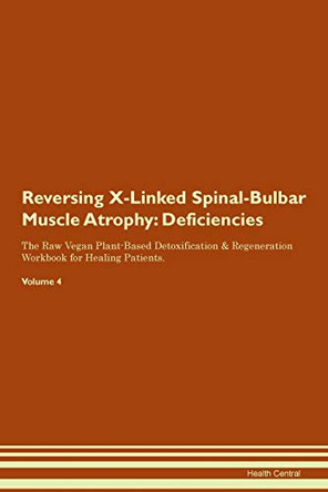 Reversing X-Linked Spinal-Bulbar Muscle Atrophy: Deficiencies The Raw Vegan Plant-Based Detoxification & Regeneration Workbook for Healing Patients. Volume 4 by Health Central 9781395396879 Reversing X-Linked Spinal-Bulbar Muscle Atrophy: Deficiencies The Raw Vegan Plant-Based Detoxification & Regeneration Workbook for Healing Patients. Volume 4 by Health Central 9781395396879