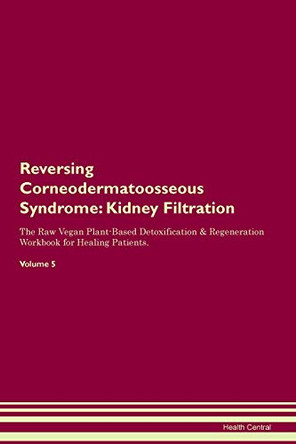 Reversing Corneodermatoosseous Syndrome: Kidney Filtration The Raw Vegan Plant-Based Detoxification & Regeneration Workbook for Healing Patients. Volume 5 by Health Central 9781395406585 Reversing Corneodermatoosseous Syndrome: Kidney Filtration The Raw Vegan Plant-Based Detoxification & Regeneration Workbook for Healing Patients. Volume 5 by Health Central 9781395406585