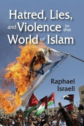 Hatred, Lies, and Violence in the World of Islam by Raphael Israeli