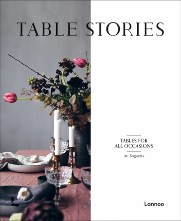 Table Stories: Tables for All Occasions An Bogaerts 9789401469180