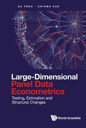 Large-dimensional Panel Data Econometrics: Testing, Estimation And Structural Changes by Feng Qu