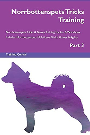 Norrbottenspets Tricks Training Norrbottenspets Tricks & Games Training Tracker & Workbook. Includes: Norrbottenspets Multi-Level Tricks, Games & Agility. Part 3 by Training Central 9781526955913