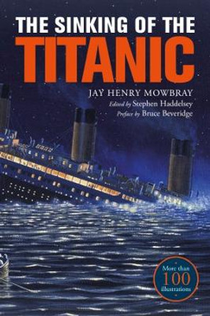 The Sinking of the Titanic: Eyewitness Accounts from Survivors by Jay Henry Mowbray