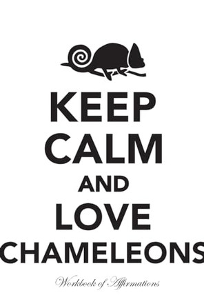 Keep Calm Love Chameleons Workbook of Affirmations Keep Calm Love Chameleons Workbook of Affirmations: Bullet Journal, Food Diary, Recipe Notebook, Planner, To Do List, Scrapbook, Academic Notepad by Alan Haynes 9781526959362