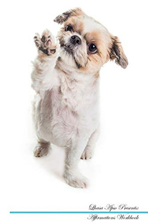 Lhasa Apso Affirmations Workbook Lhasa Apso Presents: Positive and Loving Affirmations Workbook. Includes: Mentoring Questions, Guidance, Supporting You. by Live Positivity 9781526971012
