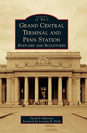 Grand Central Terminal and Penn Station: Statuary and Sculptures by David D Morrison 9781540239532