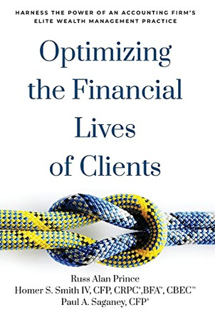 Optimizing the Financial Lives of Clients: Harness the Power of an Accounting Firm's Elite Wealth Management Practice by Russ Alan Prince 9781544534589