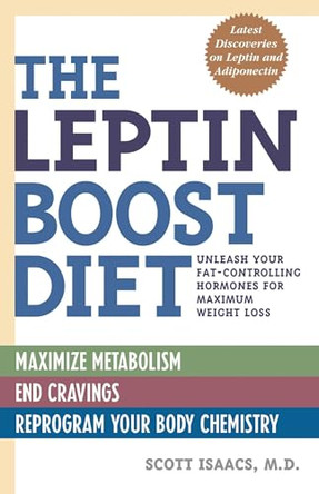 The Leptin Boost Diet: Unleash Your Fat-Controlling Hormones for Maximum Weight Loss by Scott Isaacs 9781569755860
