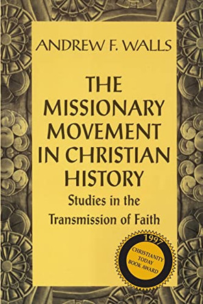 The Missionary Movement in Christian History: Studies in the Transmission of Faith by Andrew F. Walls 9781570750595