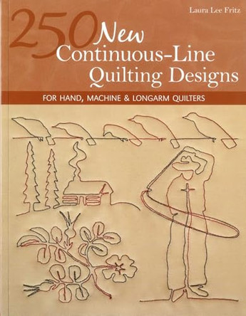 250 New Continuous Line Quilting Designs: For Hand, Machine & Longarm Quilters by Laura Lee Fritz 9781607055051