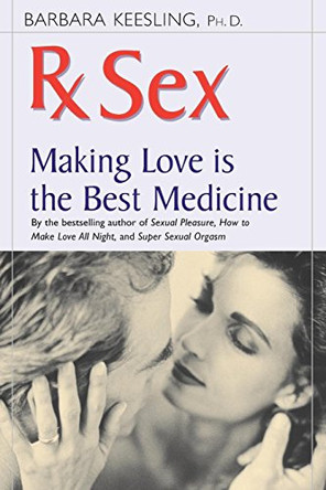 RX Sex: Making Love Is the Best Medicine by Barbara Keesling 9781630268466