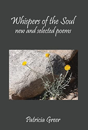 Whispers of the Soul: New and Selected Poems by Patricia Greer 9781630519933