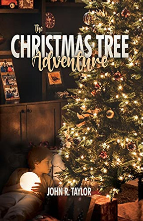 The Christmas Tree Adventure by John R Taylor 9781636612102