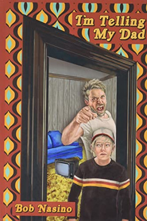 I'm Telling My Dad by Bob Nasino 9781636614106