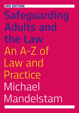 Safeguarding Adults and the Law, Third Edition: An A-Z of Law and Practice by Michael Mandelstam