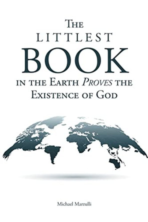The Littlest Book in the Earth Proves the Existence of God by Michael Marzulli 9781638850441