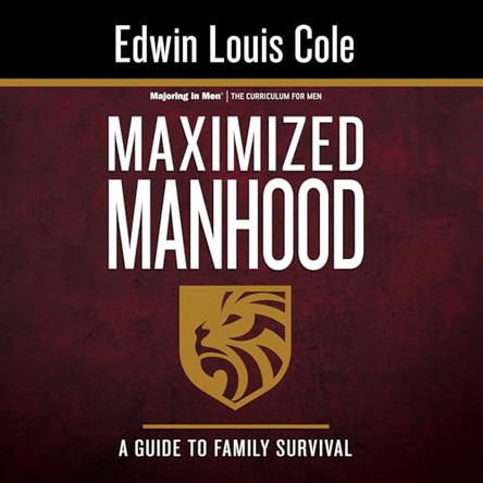 Maximized Manhood Workbook: A Guide to Family Survival by Dr Edwin Louis Cole 9781641231299
