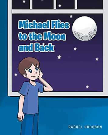 Michael Flies to the Moon and Back by Rachel Hodgson 9781645594789