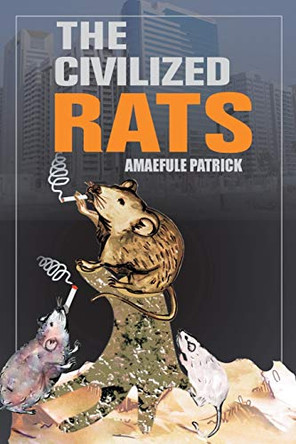 The Civilized Rats by Amaefule Patrick 9781646284276