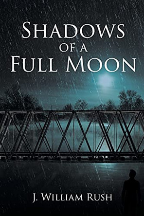 Shadows of a Full Moon by J William Rush 9781647013790