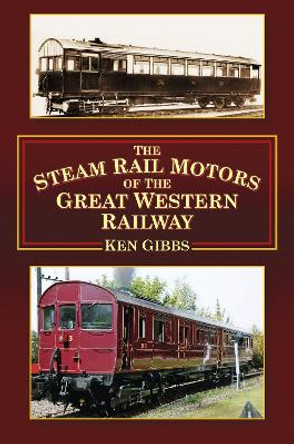 The Steam Rail Motors of the Great Western Railway by Ken Gibbs