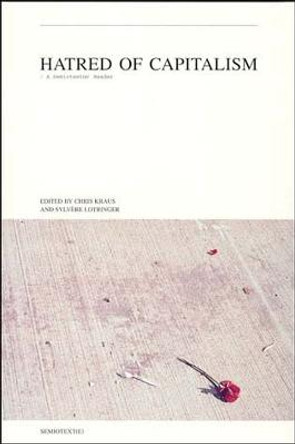 Hatred of Capitalism: A Semiotext(e) Reader by Chris Kraus