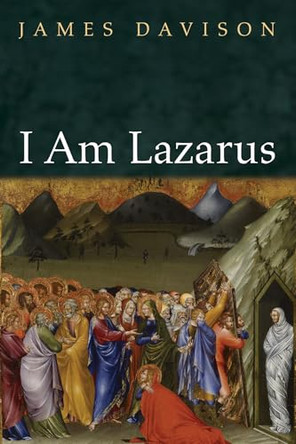 I Am Lazarus by James Davison 9781666731965