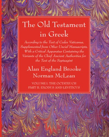The Old Testament in Greek, Volume I The Octateuch, Part II Exodus and Leviticus by Alan England Brooke 9781666733211 The Old Testament in Greek, Volume I The Octateuch, Part II Exodus and Leviticus by Alan England Brooke 9781666733211