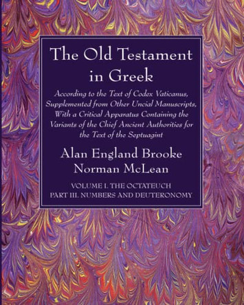 The Old Testament in Greek, Volume I The Octateuch, Part III Numbers and Deuteronomy by Alan England Brooke 9781666733228 The Old Testament in Greek, Volume I The Octateuch, Part III Numbers and Deuteronomy by Alan England Brooke 9781666733228