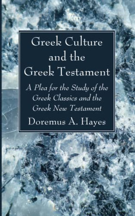 Greek Culture and the Greek Testament by Doremus A Hayes 9781666733532 Greek Culture and the Greek Testament by Doremus A Hayes 9781666733532