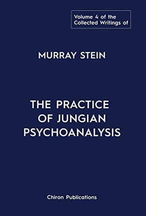 The Collected Writings of Murray Stein: Volume 4: The Practice of Jungian Psychoanalysis by Murray Stein 9781685030360