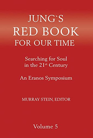 Jung's Red Book for Our Time: Searching for Soul In the 21st Century - An Eranos Symposium Volume 5 by Murray Stein 9781685031183